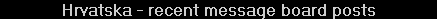 Hrvatska - recent message board posts