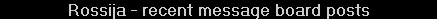 Rossija - recent message board posts
