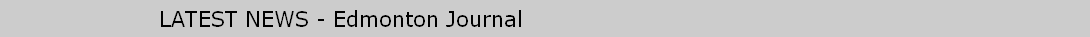 LATEST NEWS - Edmonton Journal