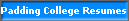 Padding College Resumes
