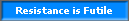 Resistance is Futile