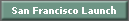 San Francisco Launch